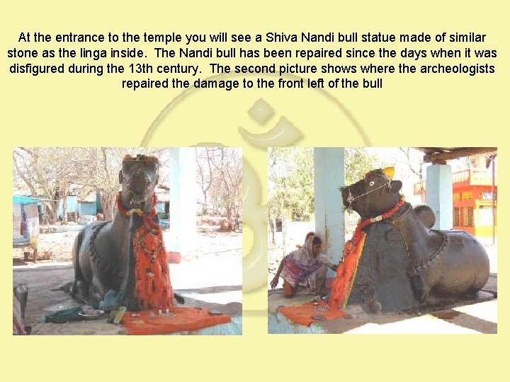 At the entrance to the temple you will see a Shiva Nandi bull statue