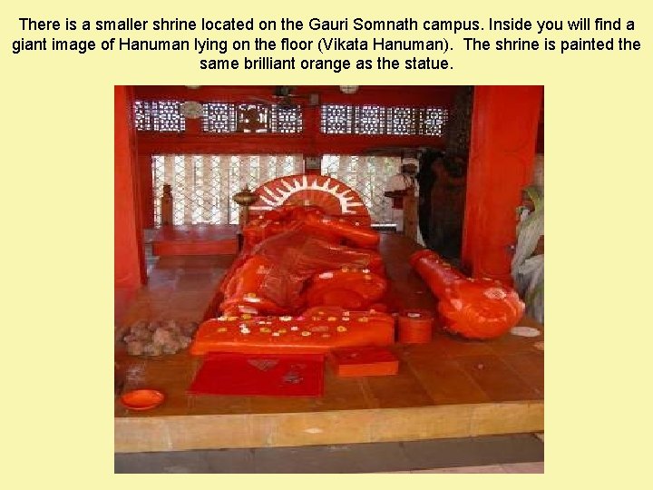 There is a smaller shrine located on the Gauri Somnath campus. Inside you will