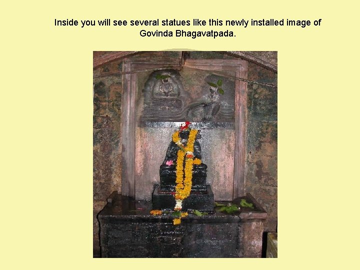 Inside you will see several statues like this newly installed image of Govinda Bhagavatpada.