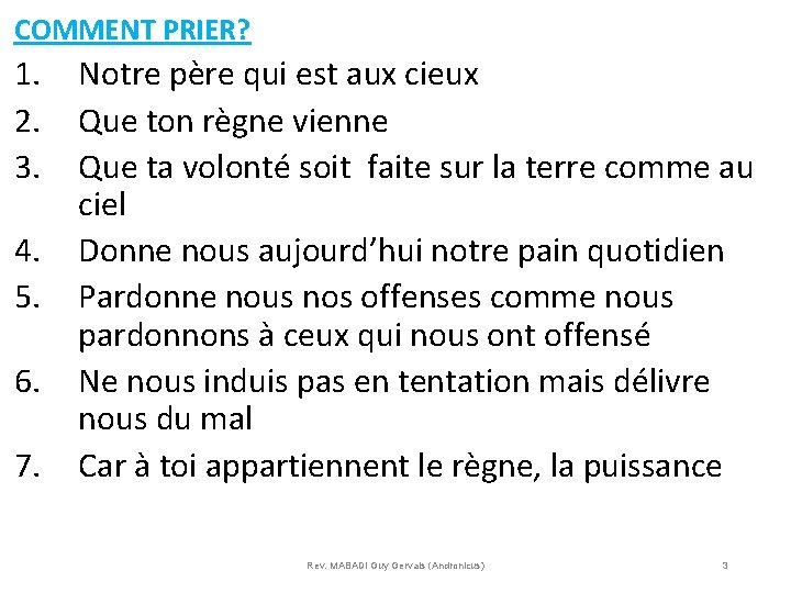 COMMENT PRIER? 1. 2. 3. 4. 5. 6. 7. Notre père qui est aux