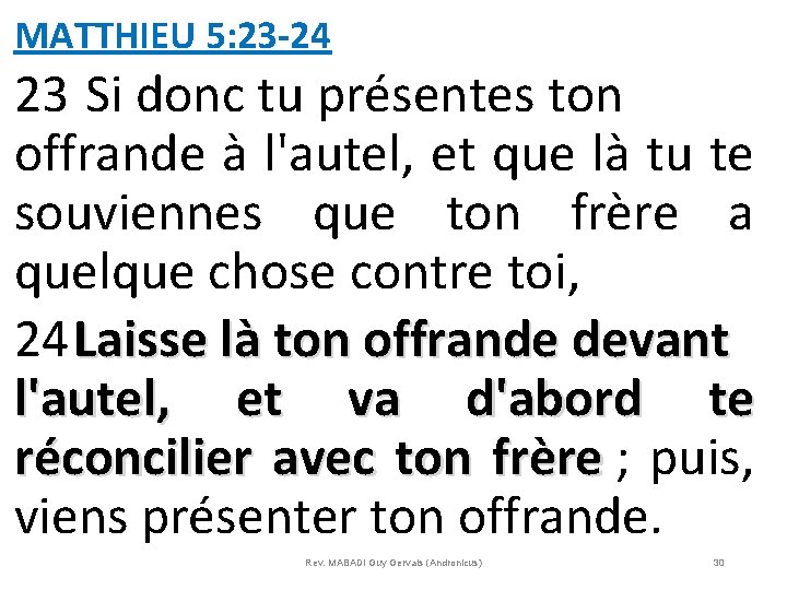 MATTHIEU 5: 23 -24 23 Si donc tu présentes ton offrande à l'autel, et