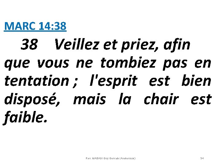 MARC 14: 38 Veillez et priez, afin que vous ne tombiez pas en tentation