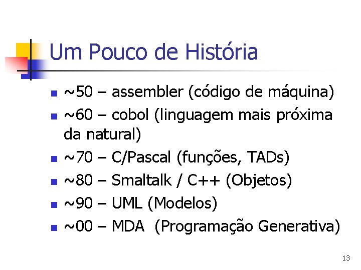 Um Pouco de História n n n ~50 – assembler (código de máquina) ~60