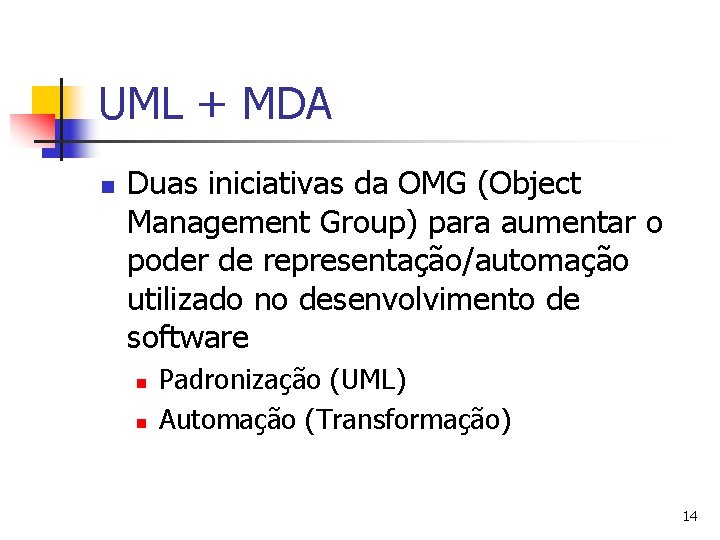 UML + MDA n Duas iniciativas da OMG (Object Management Group) para aumentar o