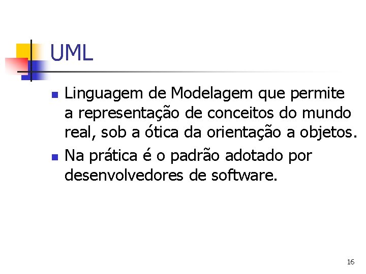 UML n n Linguagem de Modelagem que permite a representação de conceitos do mundo