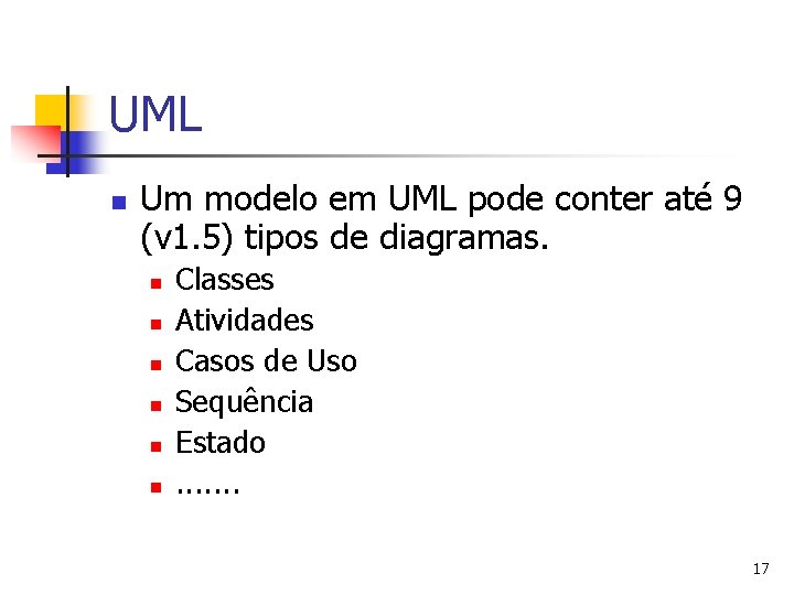 UML n Um modelo em UML pode conter até 9 (v 1. 5) tipos