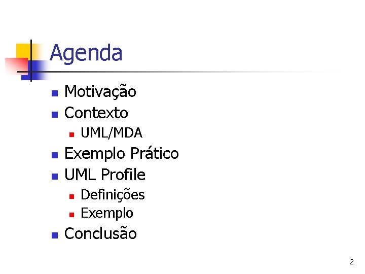 Agenda n n Motivação Contexto n n n Exemplo Prático UML Profile n n