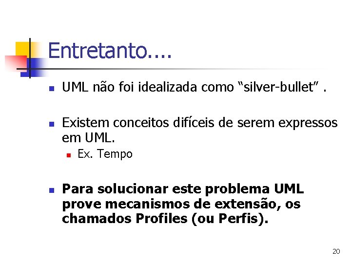 Entretanto. . n n UML não foi idealizada como “silver-bullet”. Existem conceitos difíceis de