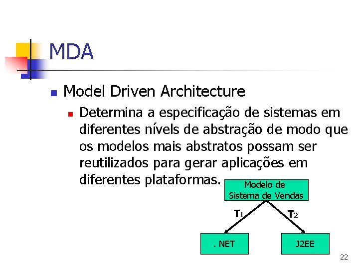 MDA n Model Driven Architecture n Determina a especificação de sistemas em diferentes nívels