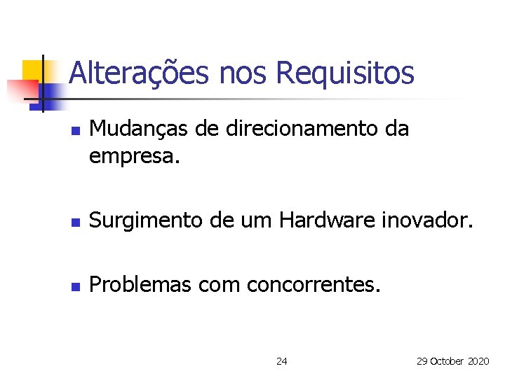 Alterações nos Requisitos n Mudanças de direcionamento da empresa. n Surgimento de um Hardware