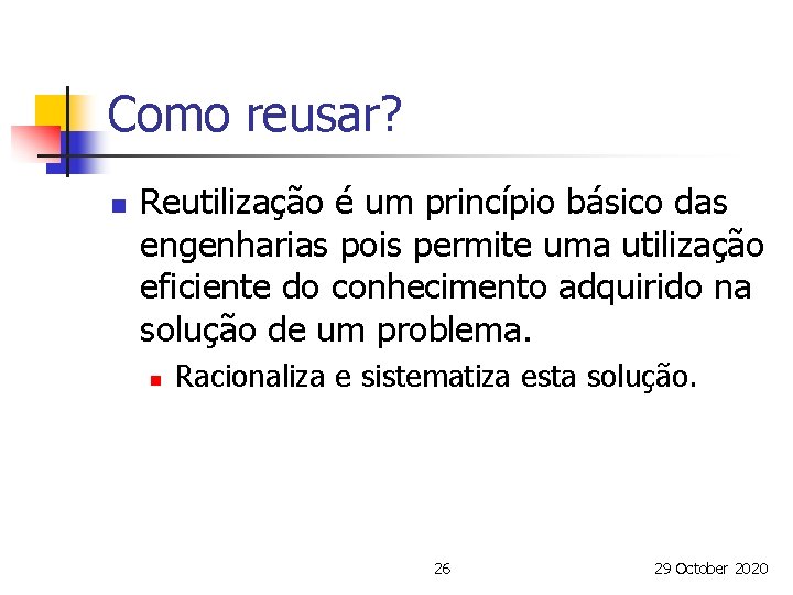 Como reusar? n Reutilização é um princípio básico das engenharias pois permite uma utilização