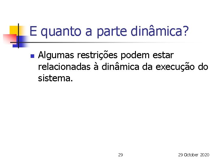 E quanto a parte dinâmica? n Algumas restrições podem estar relacionadas à dinâmica da