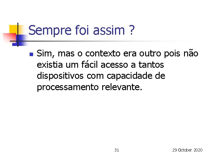 Sempre foi assim ? n Sim, mas o contexto era outro pois não existia