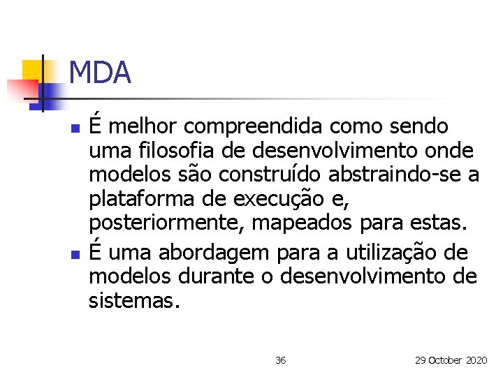 MDA n n É melhor compreendida como sendo uma filosofia de desenvolvimento onde modelos