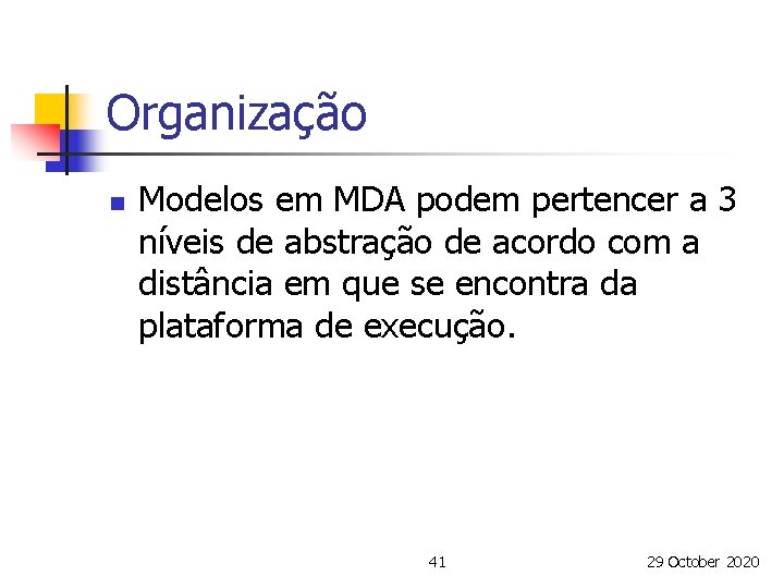 Organização n Modelos em MDA podem pertencer a 3 níveis de abstração de acordo