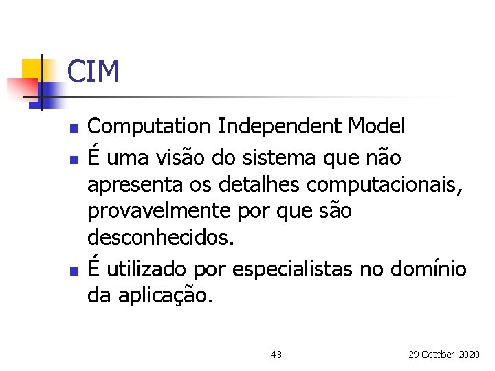 CIM n n n Computation Independent Model É uma visão do sistema que não