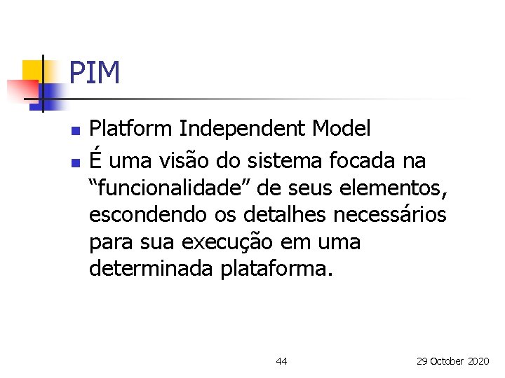 PIM n n Platform Independent Model É uma visão do sistema focada na “funcionalidade”
