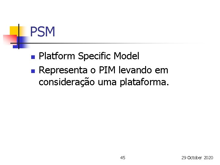 PSM n n Platform Specific Model Representa o PIM levando em consideração uma plataforma.