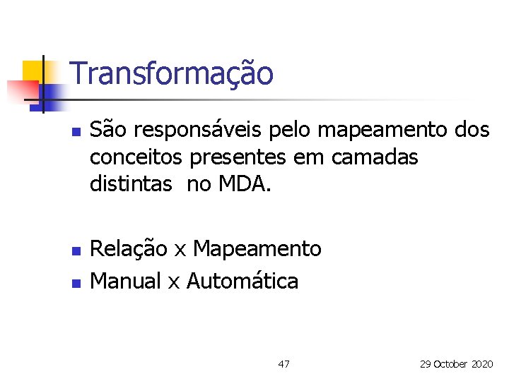 Transformação n n n São responsáveis pelo mapeamento dos conceitos presentes em camadas distintas