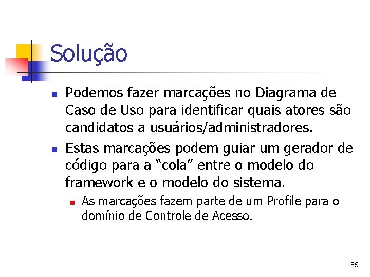 Solução n n Podemos fazer marcações no Diagrama de Caso de Uso para identificar