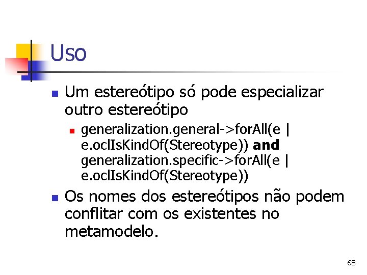 Uso n Um estereótipo só pode especializar outro estereótipo n n generalization. general->for. All(e