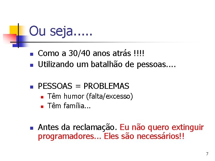 Ou seja. . . n Como a 30/40 anos atrás !!!! Utilizando um batalhão