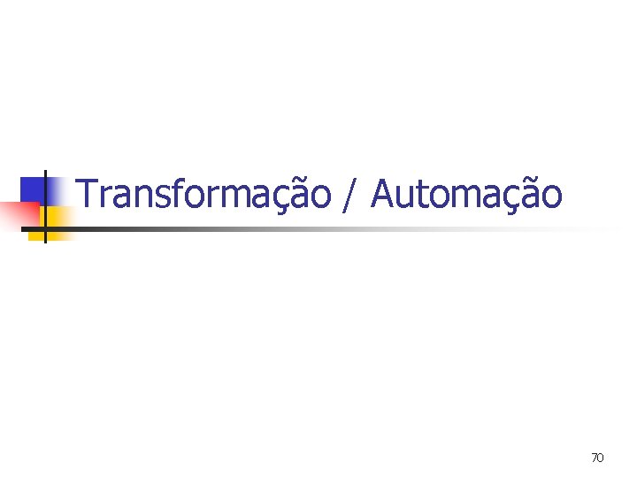 Transformação / Automação 70 