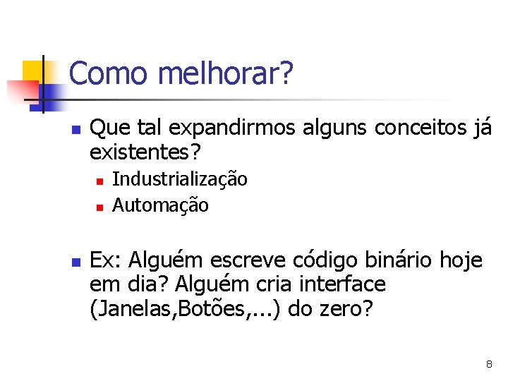 Como melhorar? n Que tal expandirmos alguns conceitos já existentes? n n n Industrialização