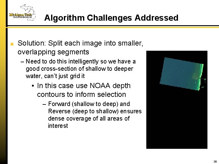 Algorithm Challenges Addressed Solution: Split each image into smaller, overlapping segments – Need to