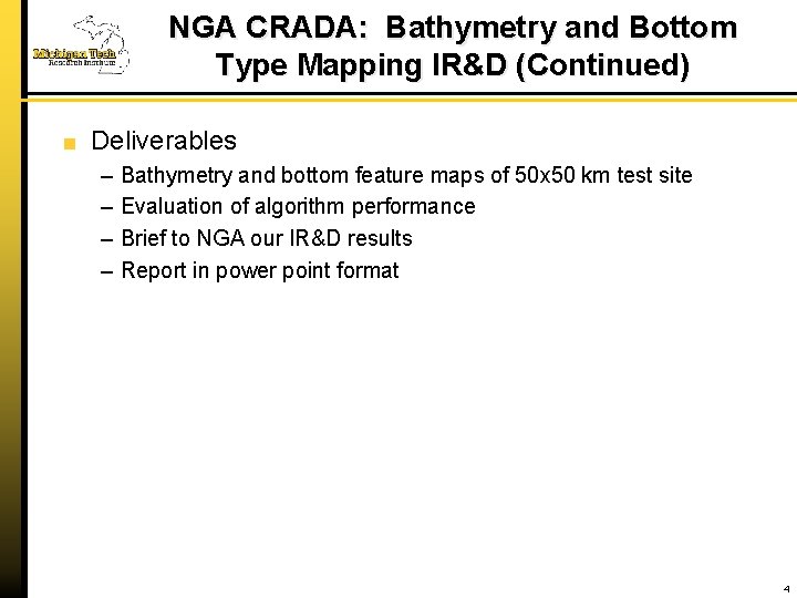 NGA CRADA: Bathymetry and Bottom Type Mapping IR&D (Continued) Deliverables – – Bathymetry and