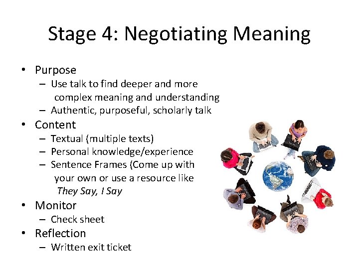Stage 4: Negotiating Meaning • Purpose – Use talk to find deeper and more