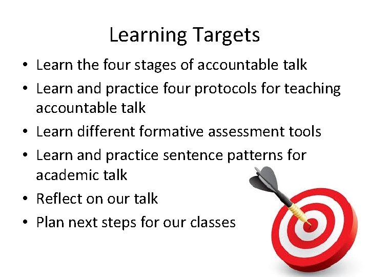 Learning Targets • Learn the four stages of accountable talk • Learn and practice