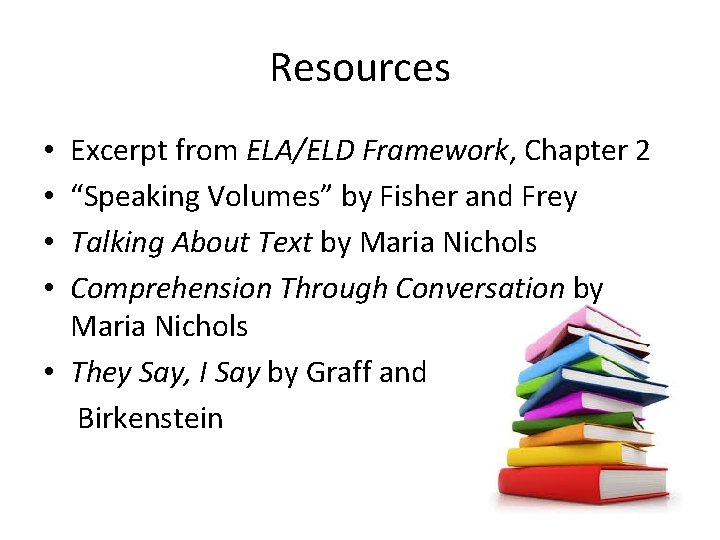 Resources Excerpt from ELA/ELD Framework, Chapter 2 “Speaking Volumes” by Fisher and Frey Talking