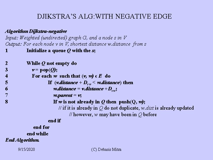 DJIKSTRA’S ALG: WITH NEGATIVE EDGE Algorithm Dijkstra-negative Input: Weighted (undirected) graph G, and a