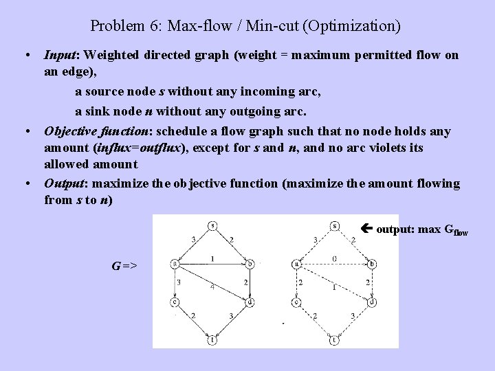 Problem 6: Max-flow / Min-cut (Optimization) • Input: Weighted directed graph (weight = maximum