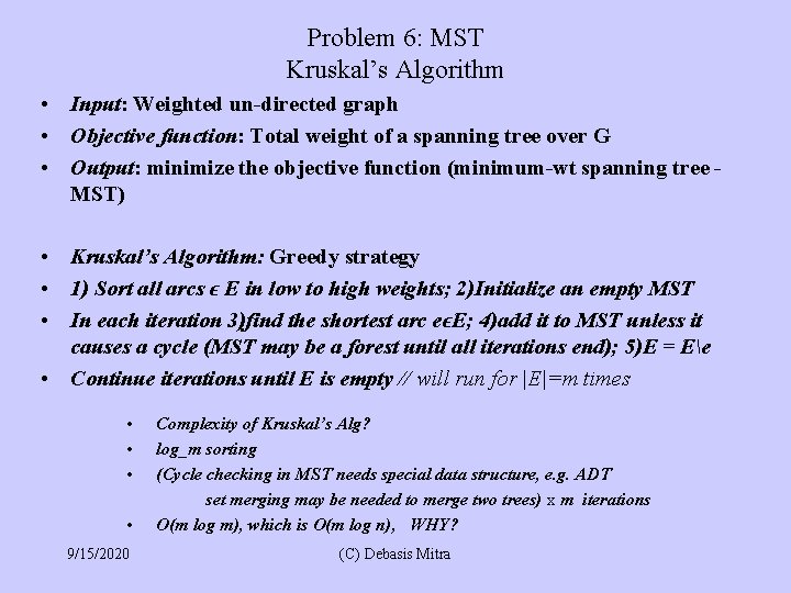 Problem 6: MST Kruskal’s Algorithm • Input: Weighted un-directed graph • Objective function: Total