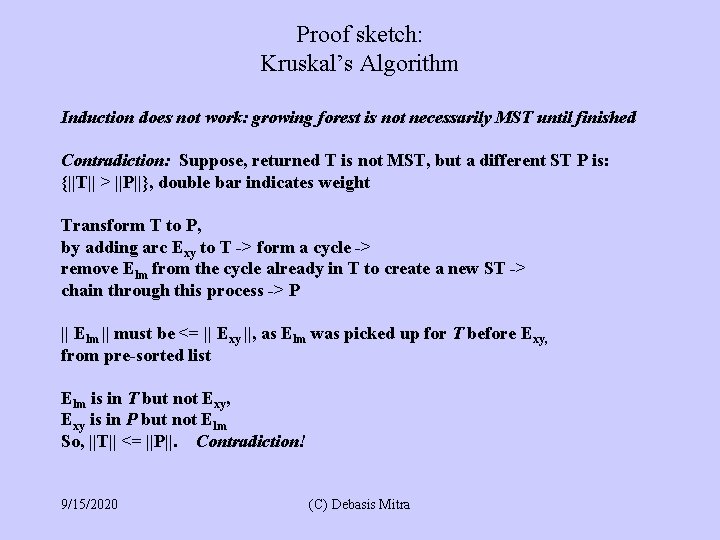 Proof sketch: Kruskal’s Algorithm Induction does not work: growing forest is not necessarily MST