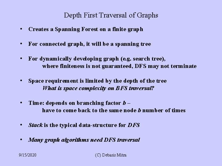 Depth First Traversal of Graphs • Creates a Spanning Forest on a finite graph