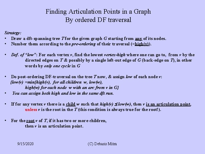 Finding Articulation Points in a Graph By ordered DF traversal Strategy: • Draw a