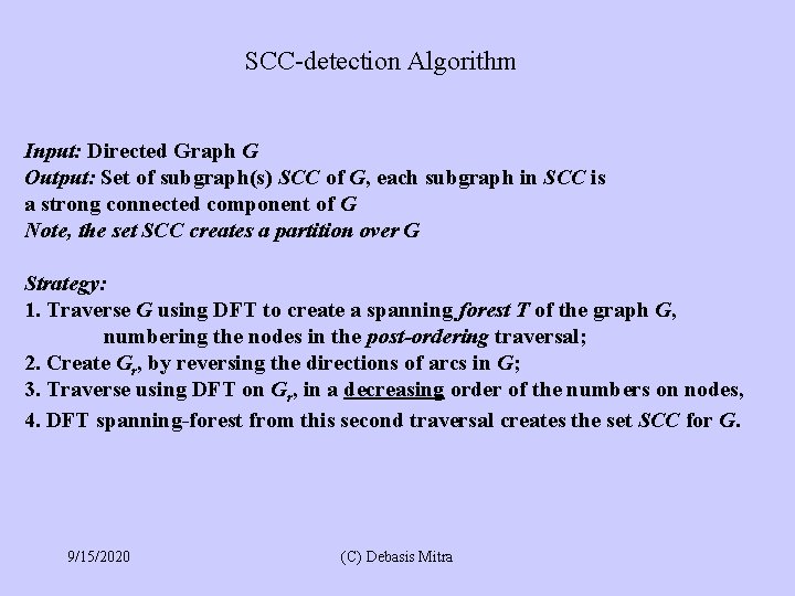 SCC-detection Algorithm Input: Directed Graph G Output: Set of subgraph(s) SCC of G, each