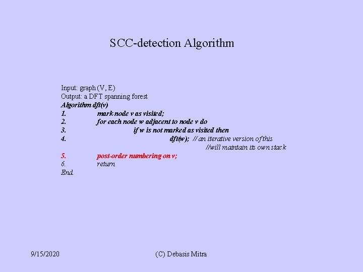 SCC-detection Algorithm Input: graph (V, E) Output: a DFT spanning forest Algorithm dft(v) 1.