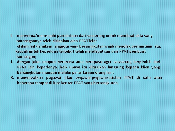 I. menerima/memenuhi permintaan dari seseorang untuk membuat akta yang rancangannya telah disiapkan oleh PPAT