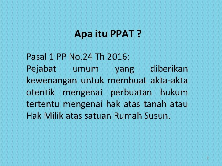 Apa itu PPAT ? Pasal 1 PP No. 24 Th 2016: Pejabat umum yang