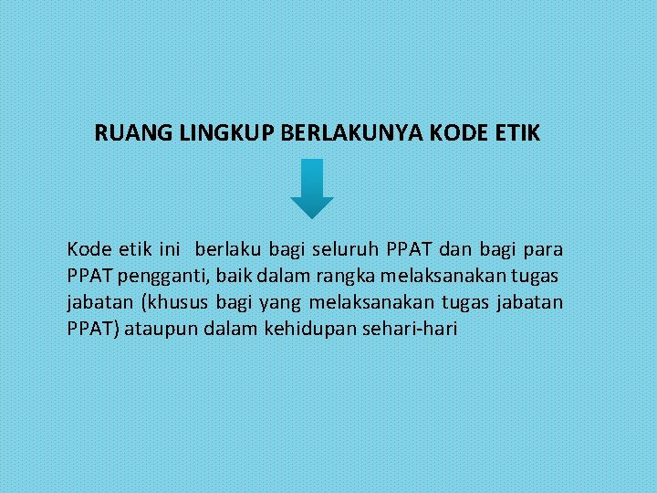 RUANG LINGKUP BERLAKUNYA KODE ETIK Kode etik ini berlaku bagi seluruh PPAT dan bagi