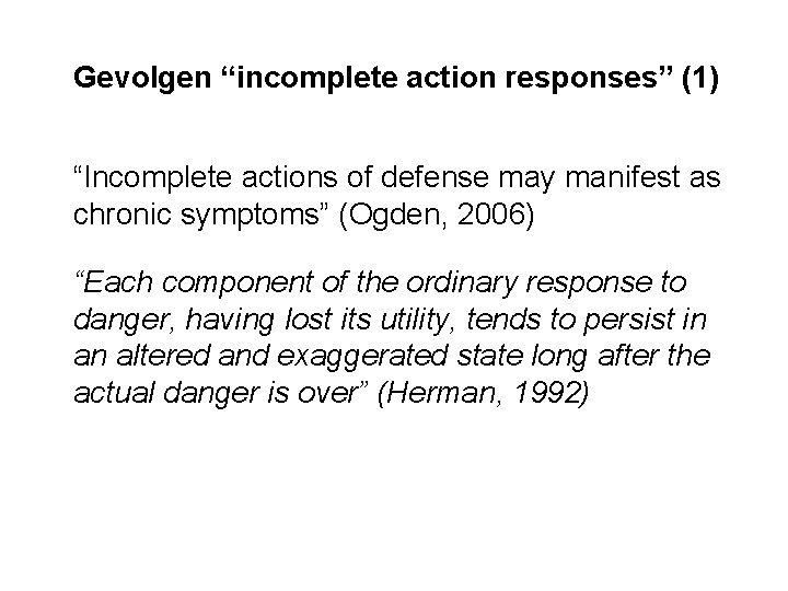 Gevolgen “incomplete action responses” (1) “Incomplete actions of defense may manifest as chronic symptoms”