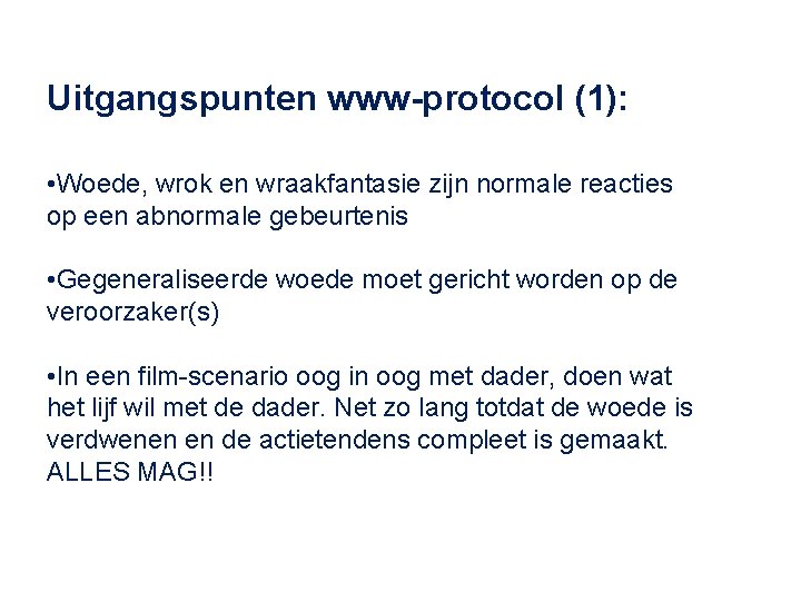 Uitgangspunten www-protocol (1): • Woede, wrok en wraakfantasie zijn normale reacties op een abnormale