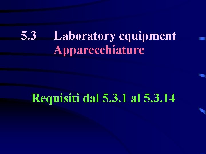 5. 3 Laboratory equipment Apparecchiature Requisiti dal 5. 3. 14 