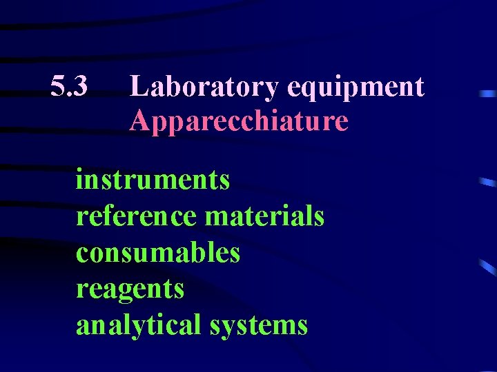 5. 3 Laboratory equipment Apparecchiature instruments reference materials consumables reagents analytical systems 