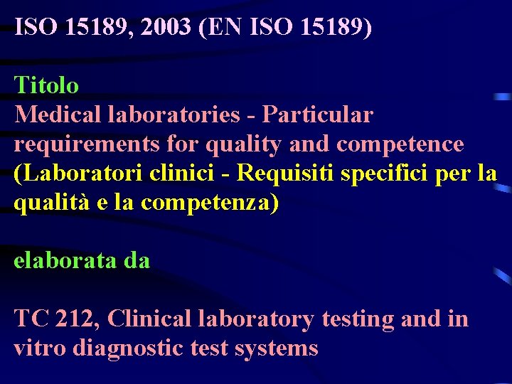 ISO 15189, 2003 (EN ISO 15189) Titolo Medical laboratories - Particular requirements for quality