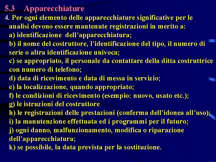 5. 3 Apparecchiature 4. Per ogni elemento delle apparecchiature significative per le analisi devono